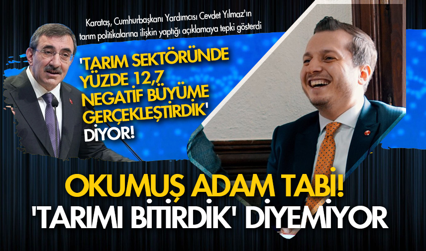 Karataş: Okumuş adam tabi! 'Tarımı bitirdik' diyemiyor